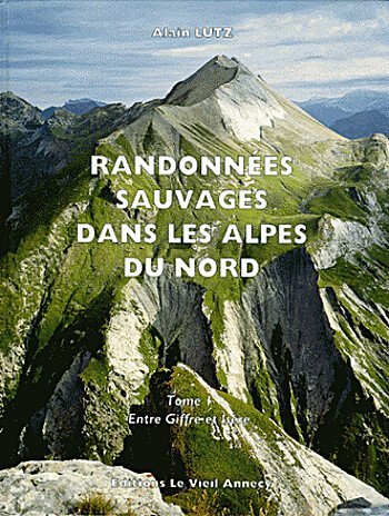 Randonnées sauvages dans les Alpes du nord – Alain Lutz – 2013