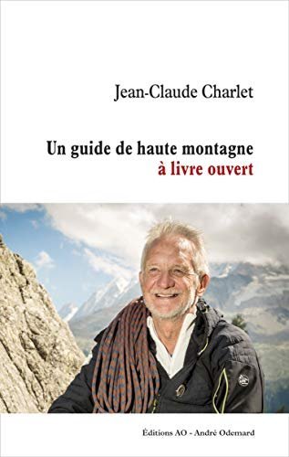 Un guide de haute montagne à livre ouvert – Jean-Claude Charlet – 2017