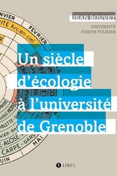 Un siècle d’écologie à l’université de Grenoble – Jean Bouvet – 1999