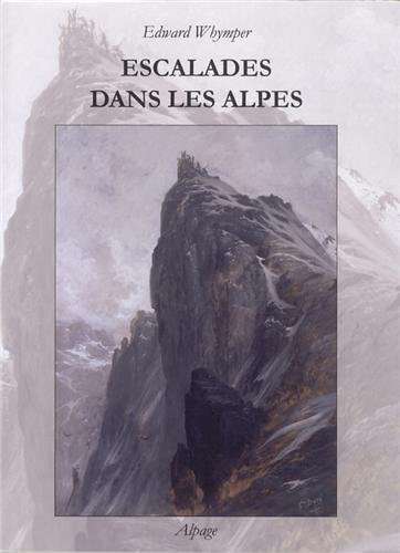 Escalades dans les Alpes de 1860 à 1865 – Edward Whymper, René Siestrunck – 1873