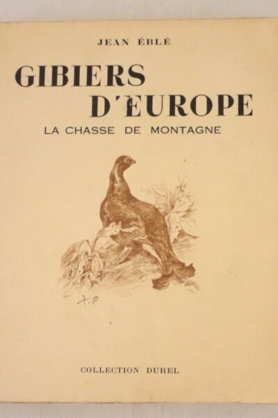 Gibiers d’Europe La chasse de montagne – Illustrations de Xavier de Poret – EBLE Jean – 1955
