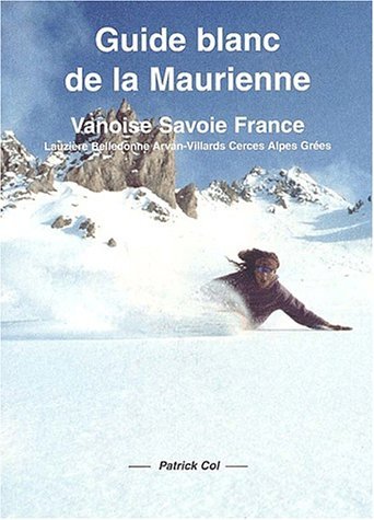 Guide blanc de la Maurienne – Lauzière Belledonne Arvan Cerces Alpes Graies – COL Patrick – 1996