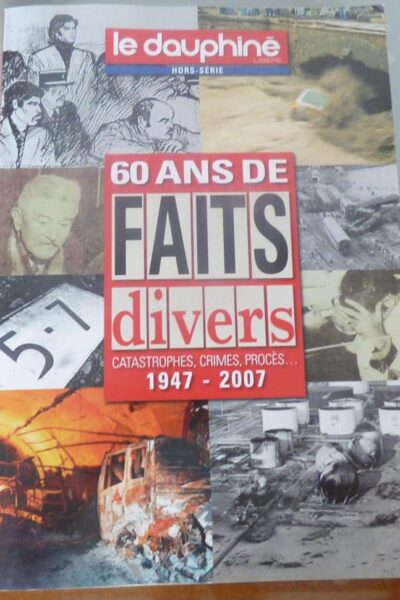 60 ans de faits divers – LE DAUPHINE LIBERE Hors-série – 2007