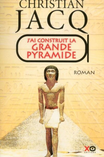 J’ai construit la Grande Pyramide – Christian Jacq – 2011
