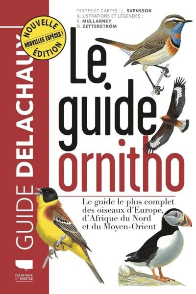 Le guide ornitho – 3 ième édition augmentée – SVENSSON/MULLARNEY/ZETTERSTRÖM – 2022
