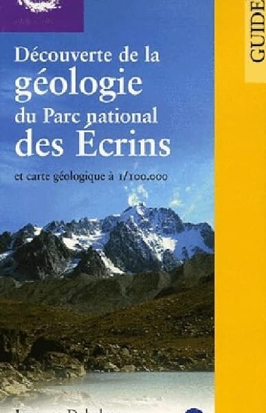 Découverte de la géologie du Parc National des Ecrins et carte géologique à – Jacques Debelmas, Arnaud Pêcher, Jean-Claude Barfety – 1977