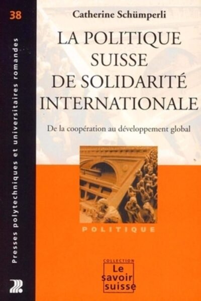 La politique suisse de solidarité internationale – Catherine Schümperli, Catherine Schümperli Younossian – 2009