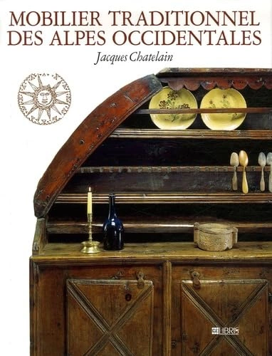 Mobilier traditionnel des Alpes occidentales – Jacques Chatelain – 2006