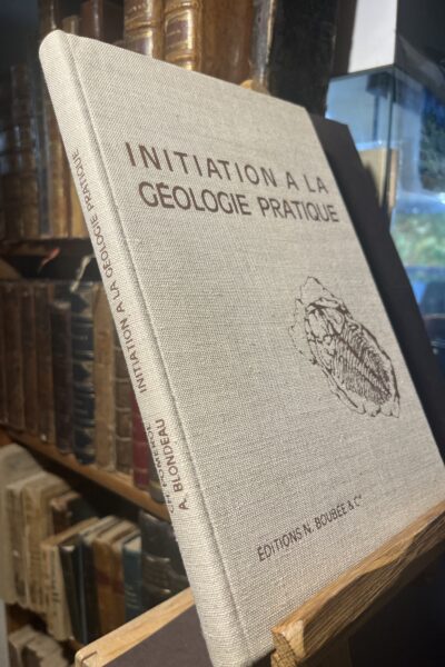 Initiation à la géologie pratique – Charles Pomerol, Alphonse Blondeau – 1969