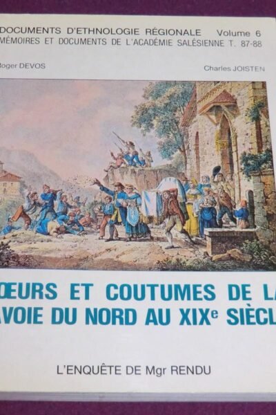 Moeurs et coutumes de la Savoie du Nord au XIXe siècle – Roger Devos, Charles Joisten – 1978