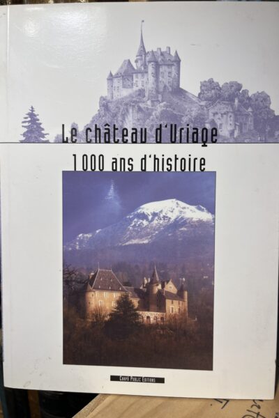 Le château d&rsquo;Uriage 1000 ans d&rsquo;histoire –  Georges Murienne – 2006