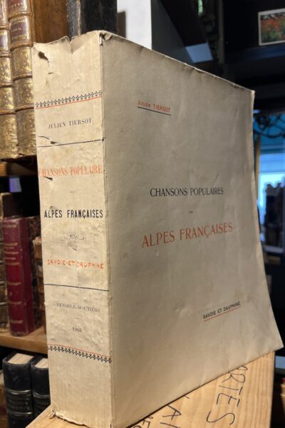 Chansons populaires des Alpes Françaises ( Savoie et Dauphiné) –  Julien Tiersot – 1903