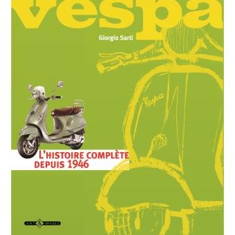 Vespa l’histoire complète depuis 1946 – Etat neuf  – SARTI Giorgio – 2012