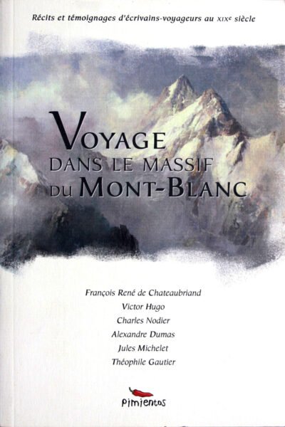 Voyage dans le massif du Mont-Blanc – CHATEAUBRIAND/HUGO/NODIER/DUMAS – 2006