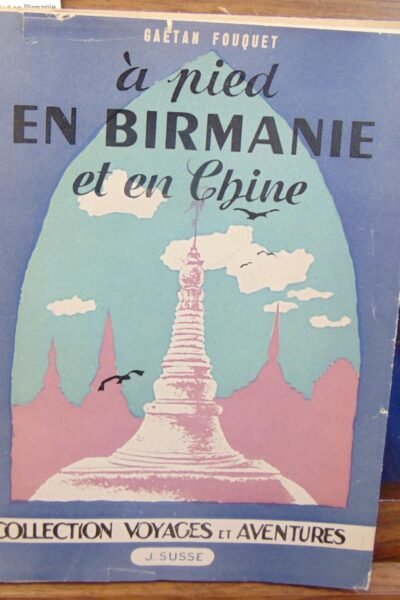 A pied en Birmanie et en Chine – FOUQUET Gaëtan – 1946