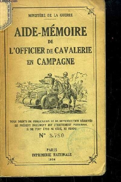 Aide-mémoire de l’officier de cavalerie en campagne – MINISTERE DE LA GUERRE Direction de la cavalerie – 1939