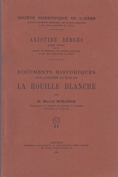 Aristide Bergés – Documents historiques sur l’origine du nom de la Houille Blanche – MIRANDE  Marcel – 1925
