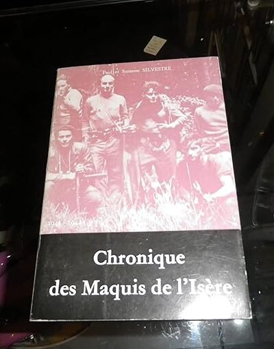 Chronique des maquis de l’Isère – Paul Silvestre, Suzanne Silvestre – 1978