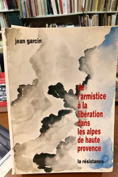 De l’armistice à la libération dans les Alpes de Haute Provence – Jean Garcin – 1990