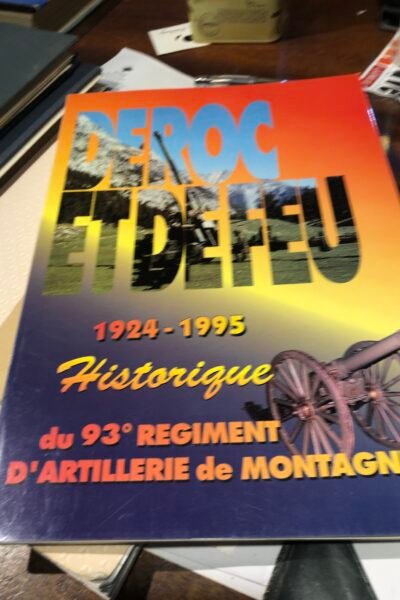 De Roc et de Feu 1924-1995 Historique du 93e Régiment d’Artillerie de Montagne – 1995