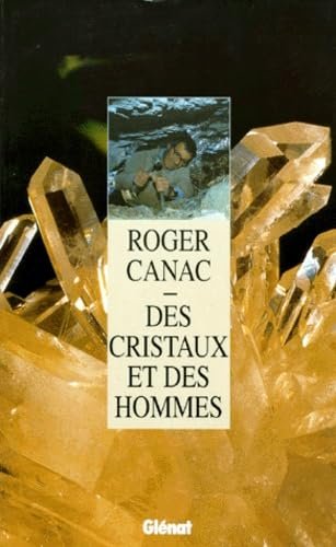 Des cristaux et des hommes – Roger Canac – 1997