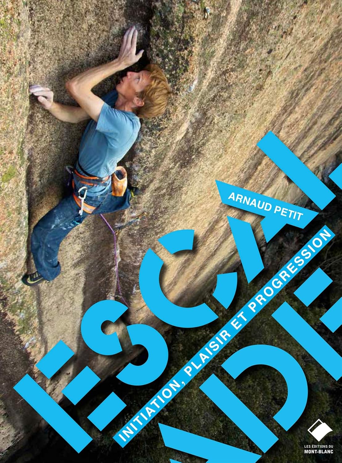 Escalade,initiation,plaisir et progression - Arnaud Petit - 2018