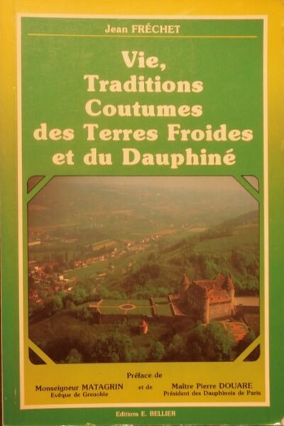 Vie, traditions, coutumes, des Terres Froides et du Dauphiné – Jean Fréchet – 1983