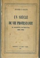 Un siècle de protestantisme, le consistoire de Sain-Voy 1805-1905 – Casalis Roger