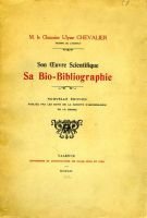 Son oeuvre scientifique Sa bio-bibliographie, nouvelle édition – Chevalier Ulysse le chanoine