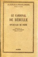 Le cardinal de Bérulle, opuscules de piété. – Rotureau Gaston