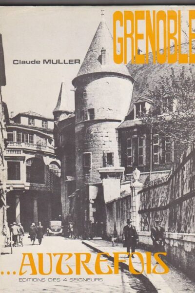 Grenoble…autrefois – Claude Muller – 1974