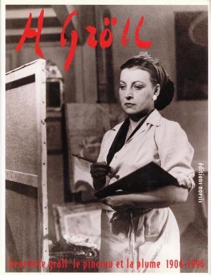 Henriette Groll, le pinceau et la plume 1906-1996. – Dalloz Guillaume et François Roussier – 2001