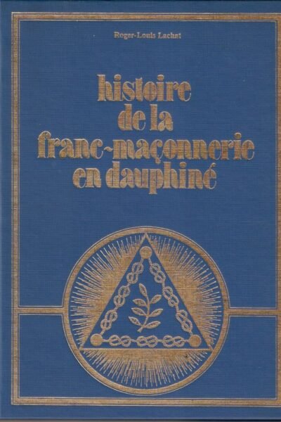 Histoire de la franc-maçonnerie en Dauphiné – Roger-Louis Lachat – 1974