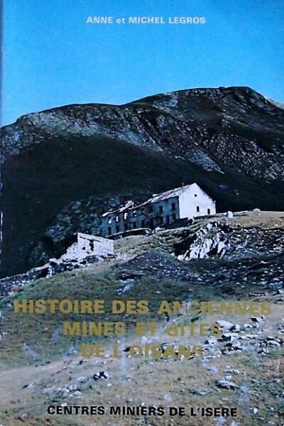 Histoire des anciennes mines et gites de l’Oisans – Anne et Michel Legros – 1979