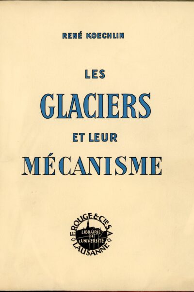 Les glaciers et leur mécanisme – René Koechlin – 1944