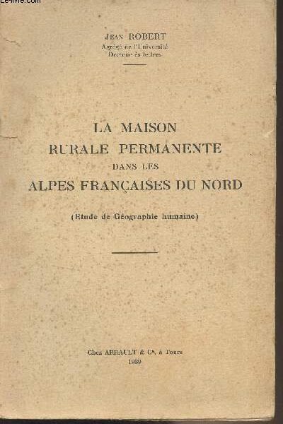 La maison rurale permanente dans les Alpes françaises du nord – Jean Robert – 1939