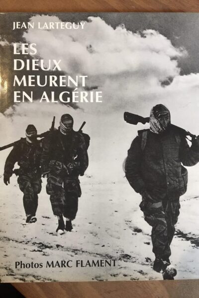 Les dieux meurent en Algérie – LARTEGUY Jean / FLAMENT Marc – 1960