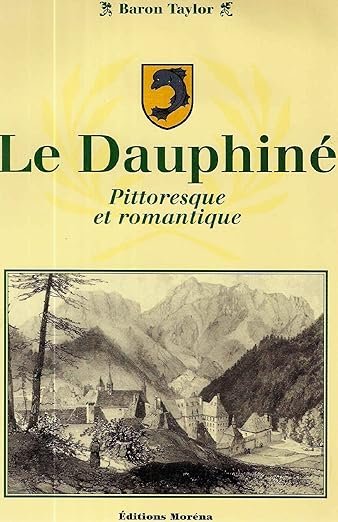 Le Dauphiné pittoresque et romantique – BARON TAYLOR – 1998