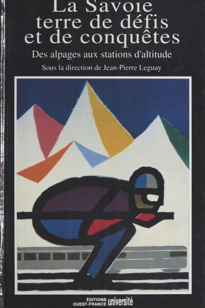 La savoie terre de défis et de conquêtes – LEGUAY Jean-Pierre – 1992