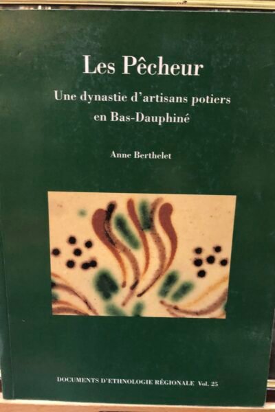 Les pêcheur, une dynastie d’artisans potiers en Bas-Dauphiné – Anne Berthelet – 2004