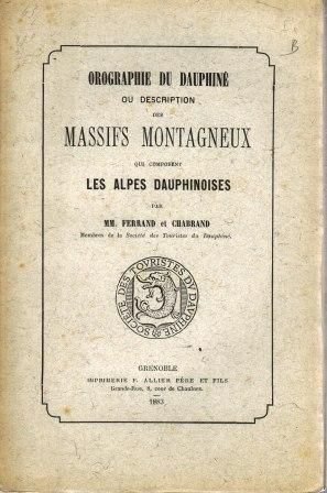 Orographie du Dauphiné ou description des massifs montagneux des Alpes Dauphnoises – Ferrand et Chabrand