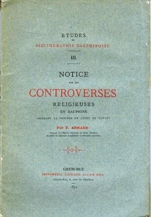 Notice sur les controverses religieuses en Dauphiné pendant la période de l’Edit de Nantes – Arnaud E