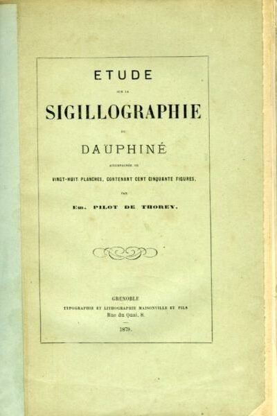 Etude sur la sigillographie du Dauphiné – Pilot de Thorey emmanuel