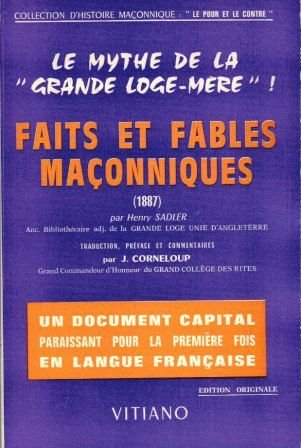 Le mythe de la grande loge mère :faits et fables maçonniques – Sadler Henry