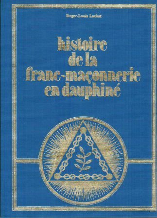 Histoire de la  franc-maçonnerie en Dauphiné – LACHAT  Roger Louis