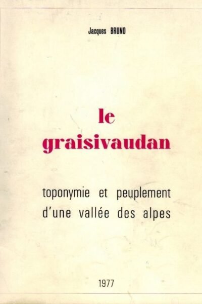 Le graisivaudan, toponymie et peuplement d’une vallée des Alpes – Bruno Jacques