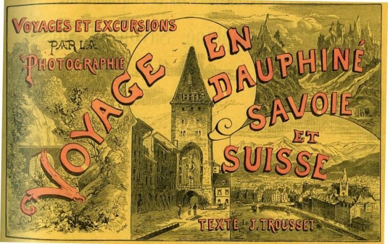 Voyages et excursions par la photographie : Dauphiné, Savoie, Suisse – Trousset J.