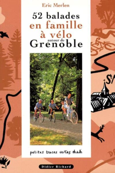 52 balades en famille à vélo autour de Grenoble – Jean-Pierre Copin, Françoise Guais, Thomas Lemot, Eric Merlen, Alain Gaillard – 1996