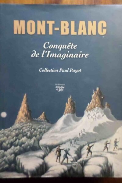 Mont-Blanc Conquête de l’imaginaire – Marie- Christine Vellozzi, Marie-. Thérèse Vercken, Paul Guichonnet  – 2009