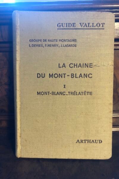 Guide Vallot – La chaine du mont-blanc T 1 Mont Blanc Trélatête – DEVIES / LAGARDE / HENRY Lucien / Pierre / Jacques – 1951